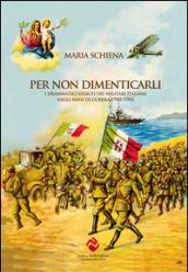 Per non dimenticarli. I drammatici vissuti dei militari italiani negli anni di guerra (1940-1945)