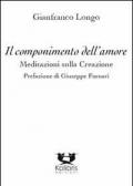 Il componimento dell'amore. Meditazioni sulla creazione