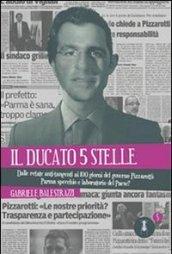 Il ducato 5 stelle. Dalle retate anti-tangenti ai 100 giorni del governo Pizzarotti: Parma specchio e laboratorio del Paese?