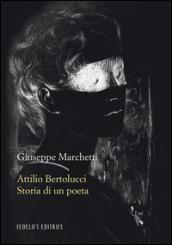 Attilio Bertolucci. Storia di un poeta