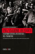 Una stagione di fuoco. Fascismo, guerra, resistenza nel parmense