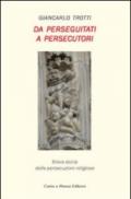 Da perseguitati a persecutori. Breve storia delle persecuzioni religiose