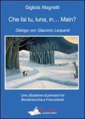 Che fai tu, luna, in... Main? Dialogo con Giacomo Leopardi. Uno zibaldone di pensieri fra Bardonecchia e Francoforte