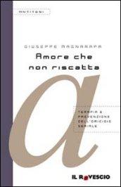 Amore che non riscatta. Terapia e prevenzione dell'omicidio seriale