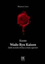 Karate. Wado ryu kaizen. Dalle tecniche di base ai kata superiori