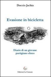 Evasione in bicicletta. Diario di un giovane partigiano ebreo