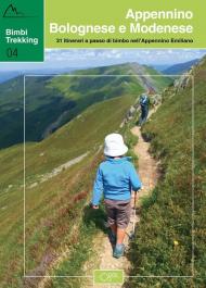 Bimbi trekking. 31 itinerari a passo di bimbo nell'Appennino emiliano. Appennino bolognese e modenese