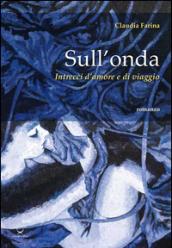 Sull'onda. Intrecci d'amore e di viaggio