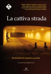 La cattiva strada. 18 racconti di crudeltà assortite