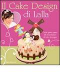 Il cake design di Lalla. Guida passo passo alla decorazione di torte da sogno