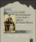 Una passione comune. Le guide di Courmayeur (e i loro clienti...) sulle vie del Monte Bianco. Ediz. italiana e francese