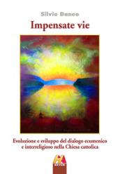 Impensate vie. Evoluzione e sviluppo del dialogo ecumenico e interreligioso nella Chiesa cattolica