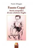 Fausto Coppi. Storia ortopedica di uno scheletro fragile. Ediz. ampliata