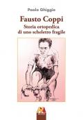 Fausto Coppi. Storia ortopedica di uno scheletro fragile. Ediz. ampliata