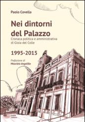 Nei dintorni del palazzo. Cronaca politica e amministrativa di Gioia del Colle 1995-2015