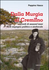 Dalla Murgia al Cremlino. Ricordi di sessant'anni di impegno politico e sindacale