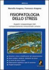 Fisiopatologia dello stress. Aspetti ispatologici del comportamento emozionale umano