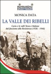 La valle dei ribelli. Corio e le valli Tesso e Malone dal fascismo alla Resistenza (1936-1939)