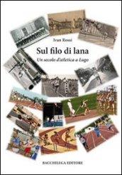 Sul filo di lana. Un secolo d'atletica a Lugo