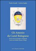 Gli Amonio da Castel Bolognese. Storia di una famiglia romagnola fra la via Emilia, Roma e Parigi