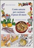 Cento astuzie per cucinare il pesce di mare