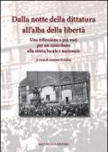 Dalla notte della dittatura all'alba della libertà. Una riflessione a più voci per un contributo alla storia locale e nazionale