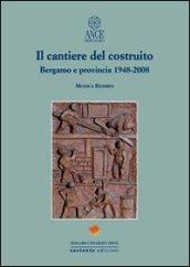 Il cantiere del costruito. Bergamo e provincia 1948-2008