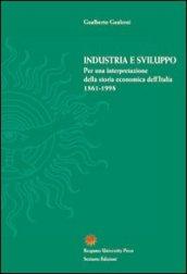 Industria e sviluppo. Per una interpretazione della storia economica d'Italia (1861-1998)