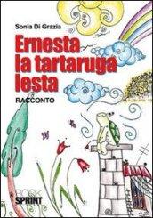 Ernesta la tartaruga lesta. Ediz. illustrata