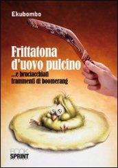 Frittatona d'uovo pulcino... E bruciacchiati frammenti di boomerang