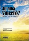 All'alba vincerò. Epistolario di un anno