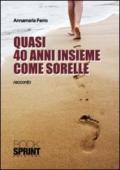 Quasi 40 anni insieme come sorelle