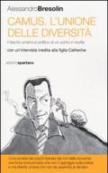 Camus. L'unione delle diversità. Il lascito umano e politico di un uomo in «rivolta» Con un'intervista inedita alla figlia Catherine