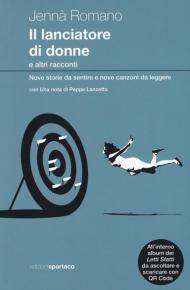 Il lanciatore di donne e altri racconti. Nove storie da sentire e nove canzoni da leggere. Con CD-Audio