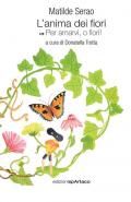 L' anima dei fiori. Per amarvi, o fiori!. Vol. 1