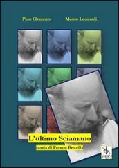L' ultimo sciamano, storia di Franco Bettella