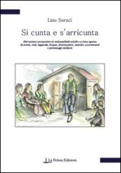 Si cunta e s'arricunta. Narrazione vernacolare in endecasillabi sciolti e a rima sparsa di storia, miti, leggende, lingua, dominazioni, mestieri, avvenimenti...