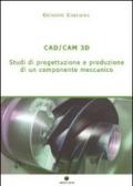 CAD/CAM 3D. Studi di progettazione e produzione di un componente meccanico