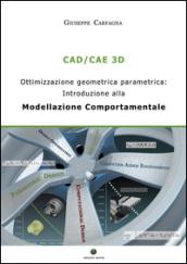 CAD/CAE 3D. Ottimizzazione geometrica parametrica. Introduzione alla modellazione comportamentale