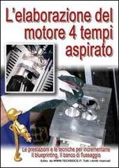 L'elaborazione del motore quattro tempi aspirato. Le prestazioni e le tecniche per incrementarle, il blueprinting, il banco di flissaggio