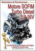 Motore SOFIM Turbo Diesel 3.0 16V. Le caratteristiche, lo smontaggio e rimontaggio, il sistema di iniezione diretta