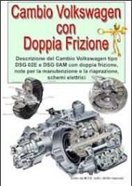 Cambio Volkswagen con doppia frizione. Descrizione del Cambio Volkswagen tipo DSG 02E e DSG 0AM con doppia frizione, note per la manutenzione e la riparazione...