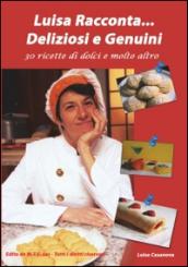 Luisa racconta... Deliziosi e genuini. 30 ricette di dolci e molto altro