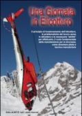 Una giornata in elicottero. Il principio di funzionamento dell'elicottero, le problematiche del lavoro aereo in elicottero e le necessarie abilità per effettuarlo...