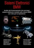 Sistemi elettronici BMW. Analisi del funzionamento dei principali sistemi elettronici montati sulle vetture BMW con note per la riparazione