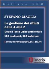 La gestione dei rifiuti dalla A alla Z. Dopo il Testo Unico ambientale. 160 problemi, 160 soluzioni