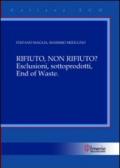 Rifiuto, non rifiuto? Esclusioni, sottoprodotti, end of waste?