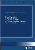 Guida pratica all'ADR 2011 e all'autotrasporto merci