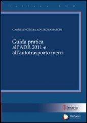 Guida pratica all'ADR 2011 e all'autotrasporto merci