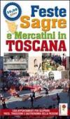 Feste, sagre & mercatini in Toscana. 1350 appuntamenti per scoprire paesi, tradizioni e gastronomia della regione